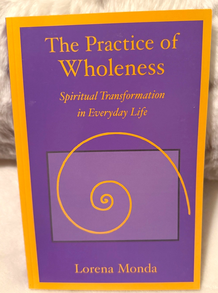 THE PRACTICE OF WHOLENESS : SPIRITUAL TRANSFORMATION IN By Lorena Monda **NEW**