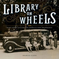 Library on Wheels: Mary Lemist Titcomb and America’s First Bookmobile – GOOD