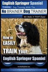 English Springer Spaniel Training | Dog Training with the No BRAINER Dog TRA…