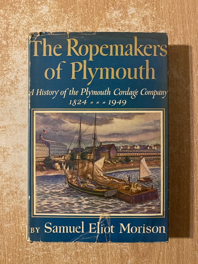 The Ropemakers Of Plymouth by Samuel Eliot Morison (1950 Hardcover)