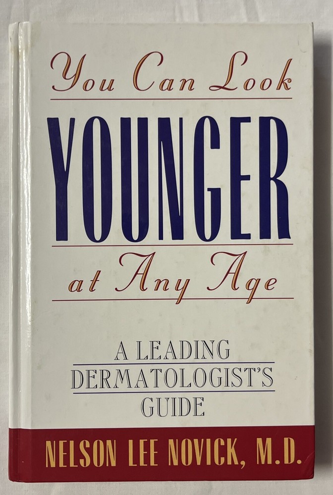 You Can Look Younger at Any Age : A Leading Dermatologist’s Guide