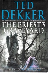 THE PRIEST’S GRAVEYARD by TED DEKKER Hardcover w/jacket unread Near Mint