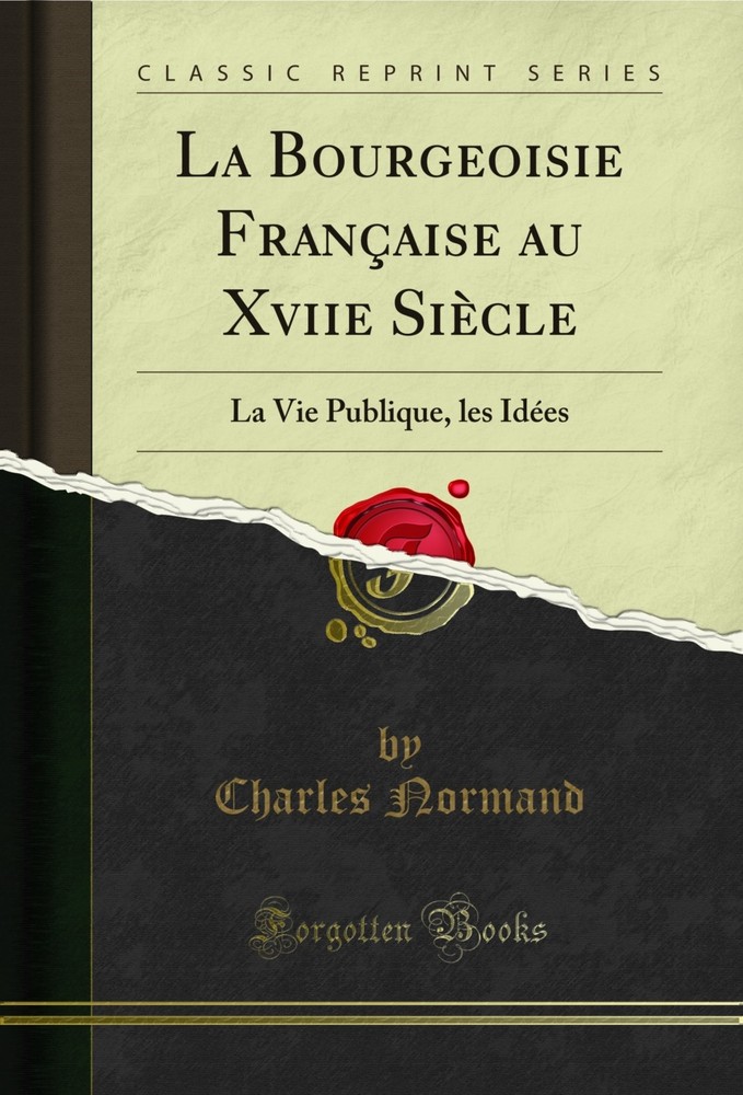 La Bourgeoisie Française au Xviie Siècle: La Vie Publique, les Idées