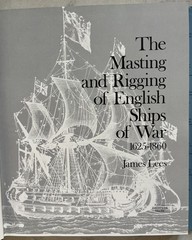 The Masting and Rigging of English Ships of War 1625-1860 – James Lees