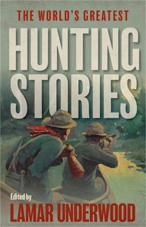 The World’s Greatest Hunting Stories (Paperback or Softback) Lamar Underwood
