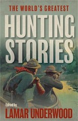 The World’s Greatest Hunting Stories (Paperback or Softback) Lamar Underwood