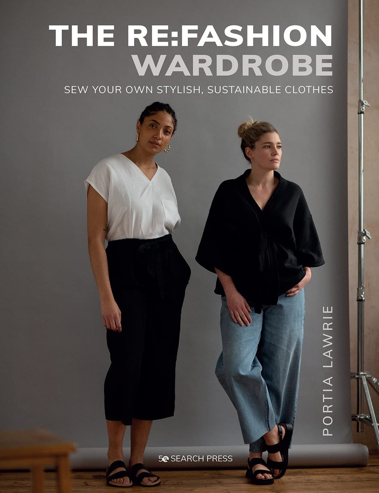Re:Fashion Wardrobe, The: Sew your own stylish, sustainable clothes, Lawrie, Por