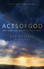 Acts of God: Why Does God Allow So Much Pain? [Paperback] Russell, Bob; Idlema..