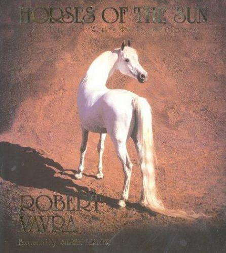 Horses of the Sun: A Gallery of the World’s Most Exquisite Equines Robert Vavra