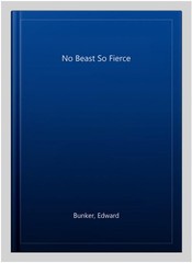 No Beast So Fierce, Paperback by Bunker, Edward, Brand New, Free shipping in …