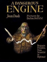 A Dangerous Engine: Benjamin Franklin, from Scientist to Diplomat by Joan Dash