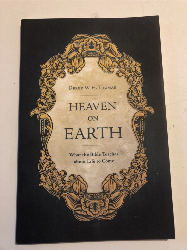 Heaven on Earth: What the Bible Teaches about Life to Come Ligonier Ministries
