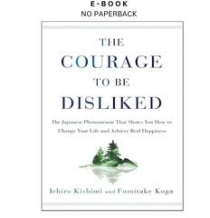 The Courage to Be Disliked: The Japanese P, Ichiro Kishimi 2018