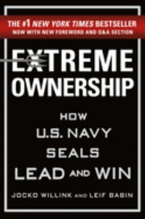 Extreme Ownership : How U. S. Navy SEALs Lead and Win New Edition