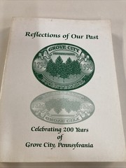 Reflections of Our Past Celebrating 200 Years of Grove City Pennsylvania SC 1998