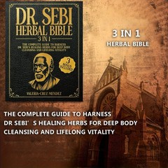 Dr. Sebi Herbal Bible: [3 IN 1] The Complete Guide to Harness Dr. Sebi’s healing