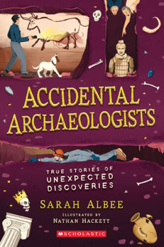 Accidental Archaeologists: True Stories of Unexpected Discoveries – VERY GOOD