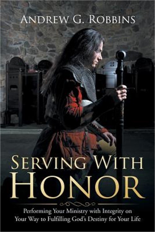 Serving with Honor: Performing Your Ministry with Integrity on Your Way to Fulfi