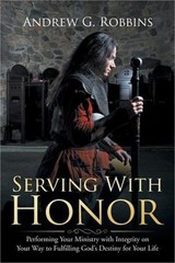 Serving with Honor: Performing Your Ministry with Integrity on Your Way to Fulfi