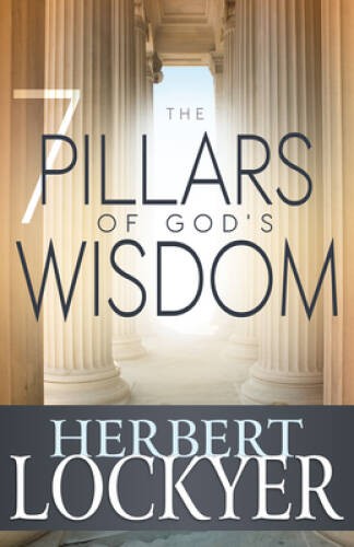 7 Pillars Of Gods Wisdom – Paperback By Herbert Lockyer – VERY GOOD