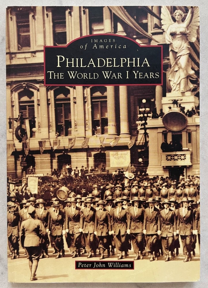Philadelphia: The World War I Years by Peter John Williams