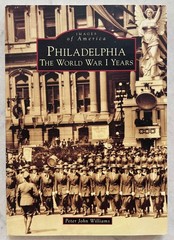 Philadelphia: The World War I Years by Peter John Williams