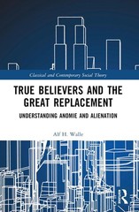 True Believers and the Great Replacement: Understanding Anomie and Alienation by