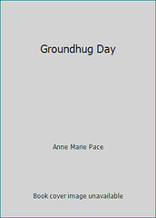 Groundhug Day by Anne Marie Pace