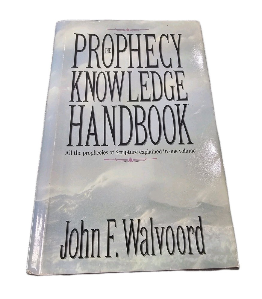 The Prophecy Knowledge Handbook: All the Prophecies of Scripture Explained