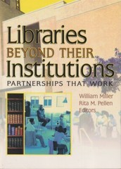 Libraries Beyond Their Institutions: Partnerships That Work By Miller, William.