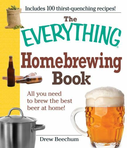 Everything® Ser.: The Everything Homebrewing Book : All You Need to Brew the…
