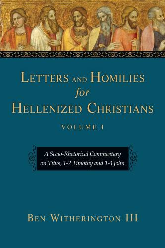 Letters and Homilies for Hellenized Christians: A Socio-Rhetorical Commentary on