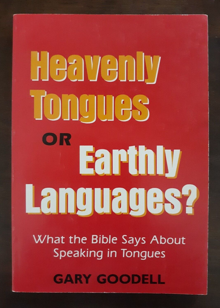 HEAVENLY TONGUES OR EARTHLY LANGUAGES? by Gary Goodell. Beacon Hill Press. 1989.