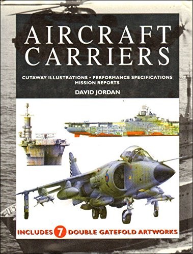 AIRCRAFT CARRIERS: CUTAWAY ILLUSTRATIONS, PERFORMANCE By David Jordan BRAND NEW