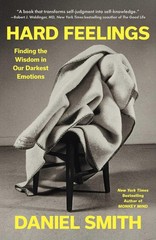 Hard Feelings: Finding the Wisdom in Our Darkest Emotions Hardcover