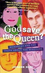 God Save the Queen?: Monarchy and the Truth about the Windsors Johann Hari pape