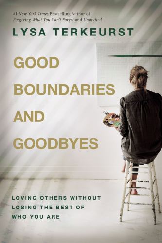 Good Boundaries and Goodbyes: Loving Others Without Losing the Best of Who…