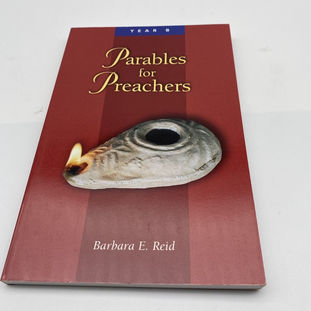 Parables for Preachers Year B Barbara E. Reid Homily Preaching Liturgy Mass