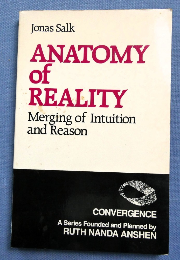 Anatomy of Reality : Merging of Intuition and Reason by Jonas Salk (1984, Trade