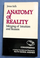 Anatomy of Reality : Merging of Intuition and Reason by Jonas Salk (1984, Trade
