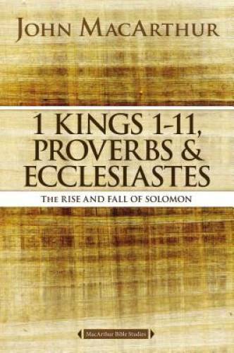 1 Kings 1 to 11, Proverbs, and Ecclesiastes: The Rise and Fall of Solomon – GOOD
