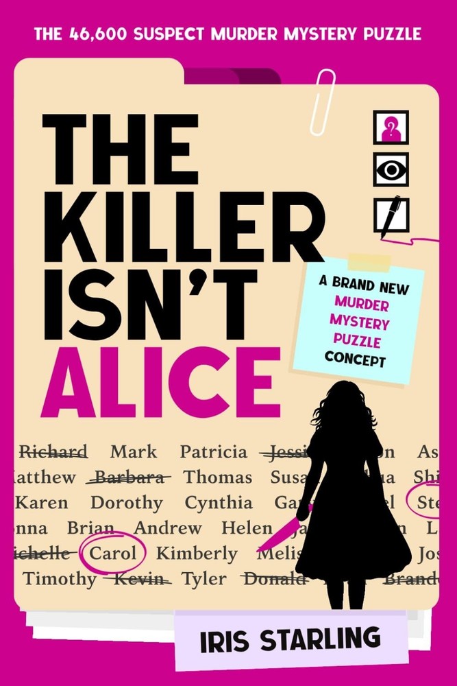 The Killer Isn’t Alice: 46,600 Suspect Murder Mystery Puzzle by Iris Starling