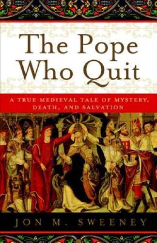 The Pope Who Quit: A True Medieval Tale of Mystery, Death, a – VERY GOOD