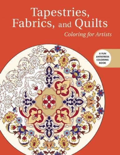 TAPESTRIES, FABRICS, AND QUILTS: COLORING FOR ARTISTS By Skyhorse Publishing NEW