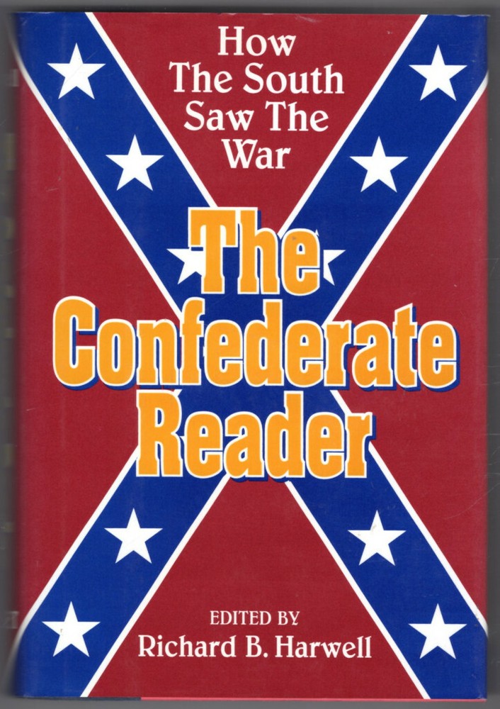 The Confederate Reader: How the South Saw the War ~ Richard B Harwell [Editor] H
