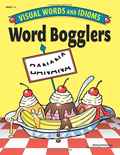 WORD BOGGLERS: VISUAL WORDS AND IDIOMS, GRADES 3-6 By Dianne Draze & Mary Lou