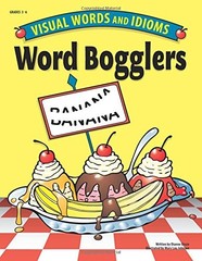 WORD BOGGLERS: VISUAL WORDS AND IDIOMS, GRADES 3-6 By Dianne Draze & Mary Lou