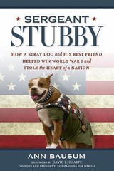 Sergeant Stubby : How a Stray Dog and His Best Friend Helped Win World War I and
