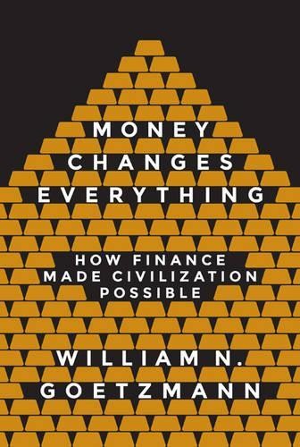 William N. Goetzmann Money Changes Everything (Hardback) (UK IMPORT)