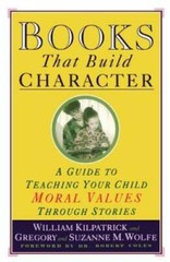 Books That Build Character: A Guide to Teaching Your Child Moral Values T – GOOD
